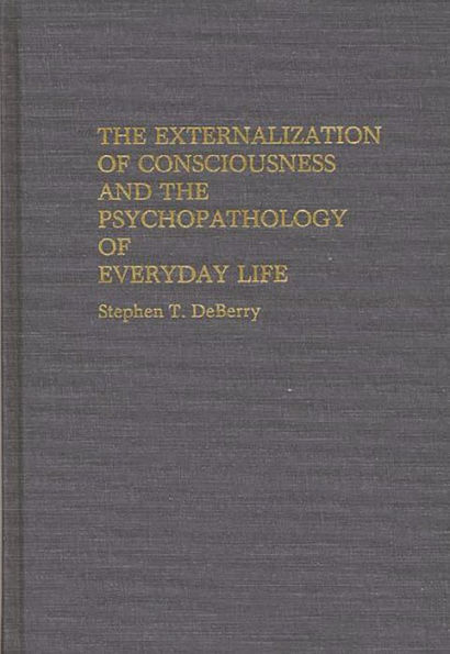 The Externalization of Consciousness and the Psychopathology of Everyday Life