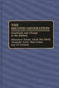 Title: The Second Generation: Continuity and Change in the Kibbutz, Author: Menachem Rosner