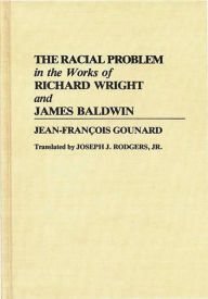 Title: The Racial Problem in the Works of Richard Wright and James Baldwin, Author: Jean Francois Gounard