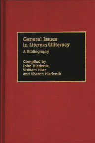 Title: General Issues in Literacy/Illiteracy in the World: A Bibliography, Author: Betty J. Eller