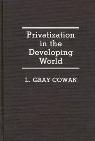 Title: Privatization in the Developing World, Author: L Gary Cowan