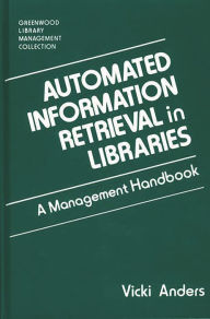 Title: Automated Information Retrieval in Libraries: A Management Handbook, Author: Vicki Anders