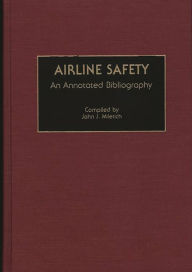 Title: Airline Safety: An Annotated Bibliography, Author: John J. Miletich