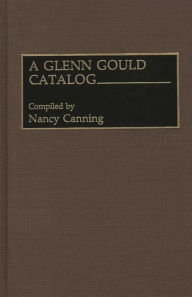 Title: A Glenn Gould Catalog, Author: Nancy Canning