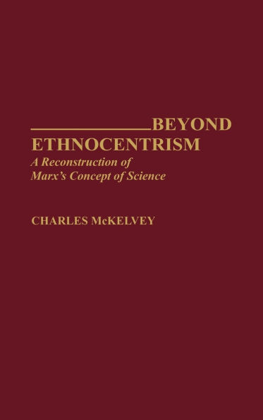 Beyond Ethnocentrism: A Reconstruction of Marx's Concept of Science