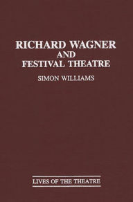 Title: Richard Wagner and Festival Theatre, Author: Simon Williams