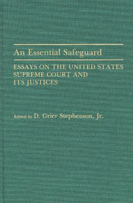 Title: An Essential Safeguard: Essays on the United States Supreme Court and Its Justices, Author: Donald Grier Stephenson Jr.