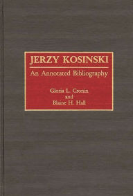 Title: Jerzy Kosinski: An Annotated Bibliography, Author: Gloria L. Cronin