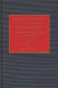 Title: Modernization and Stagnation: Latin American Agriculture into the 1990s, Author: Ann Helwege