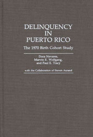 Title: Delinquency in Puerto Rico: The 1970 Birth Cohort Study, Author: Dora Nevares