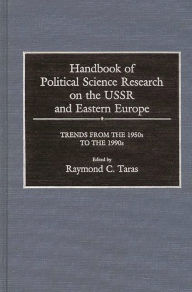 Title: Handbook of Political Science Research on the USSR and Eastern Europe: Trends from the 1950s to 1990s, Author: Ray Taras