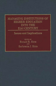Title: Managing Institutions of Higher Education into the 21st Century: Issues and Implications, Author: Ronald R. Sims