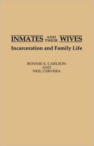 Title: Inmates and Their Wives: Incarceration and Family Life, Author: Bonnie Carlson