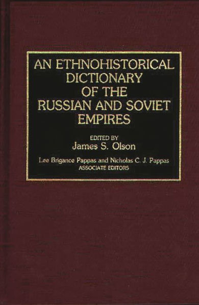 An Ethnohistorical Dictionary of the Russian and Soviet Empires