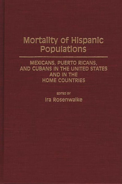 Mortality of Hispanic Populations: Mexicans, Puerto Ricans, and Cubans in the United States and in the Home Countries