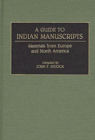 Title: A Guide to Indian Manuscripts: Materials from Europe and North America, Author: John F. Riddick
