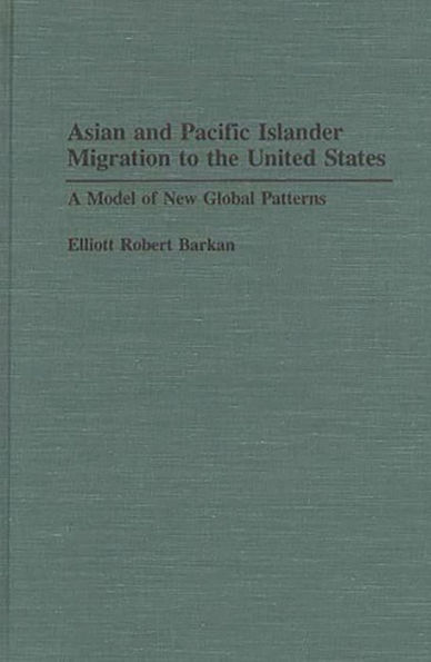 Asian and Pacific Islander Migration to the United States: A Model of New Global Patterns