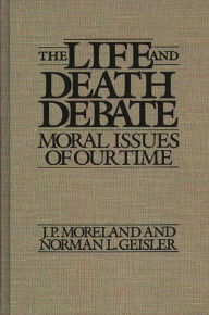 Title: The Life and Death Debate: Moral Issues of Our Time, Author: Norman L. Geisler