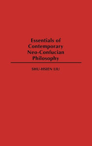 Title: Essentials of Contemporary Neo-Confucian Philosophy, Author: Shu-hsien Liu