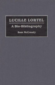 Title: Lucille Lortel: A Bio-Bibliography, Author: Sam McCready