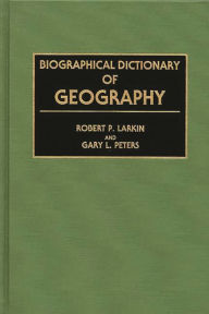 Title: Biographical Dictionary of Geography, Author: Robert Larkin