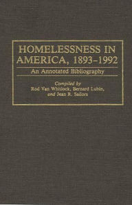 Title: Homelessness in America, 1893-1992: An Annotated Bibliography, Author: Rodney Van Whitlock