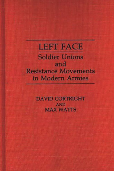 Left Face: Soldier Unions and Resistance Movements in Modern Armies