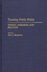 Title: Teaching Public Policy: Theory, Research, and Practice, Author: Peter J. Bergerson