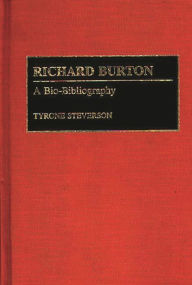 Title: Richard Burton: A Bio-Bibliography, Author: Tyrone Steverson