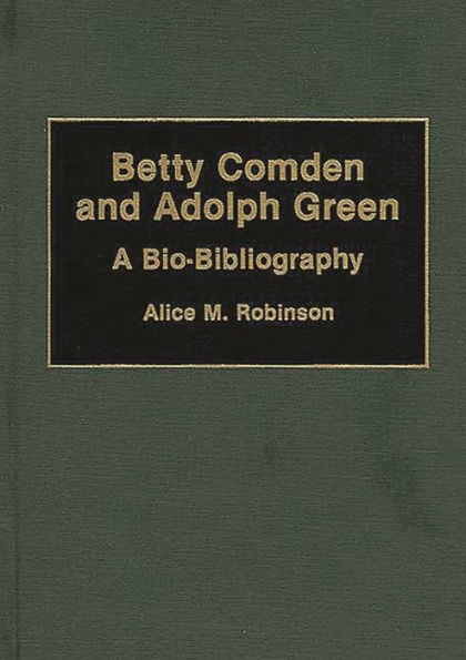 Betty Comden and Adolph Green: A Bio-Bibliography