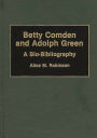 Betty Comden and Adolph Green: A Bio-Bibliography