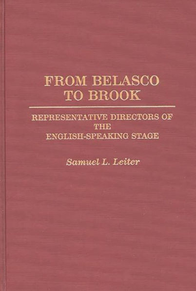 From Belasco to Brook: Representative Directors of the English-Speaking Stage