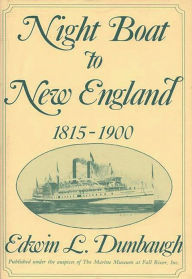 Title: Night Boat to New England, 1815-1900, Author: Edwin L. Dunbaugh