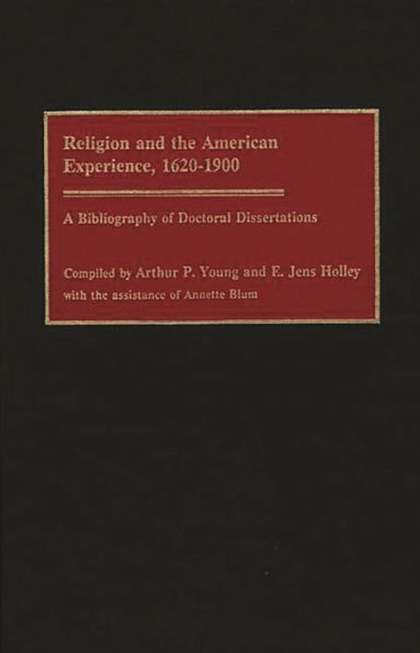 Religion and the American Experience, 1620-1900: A Bibliography of Doctoral Dissertations