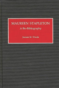 Title: Maureen Stapleton: A Bio-Bibliography, Author: Jeannie M. Woods