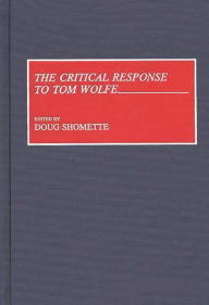 Title: The Critical Response to Tom Wolfe, Author: Doug Shomette