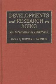 Title: Developments and Research on Aging: An International Handbook, Author: Erdman P. Palmore