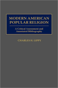 Title: Modern American Popular Religion: A Critical Assessment and Annotated Bibliography, Author: Charles H. Lippy