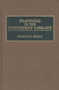 Title: Planning in the University Library, Author: Stanton F. Biddle Ph.D.,