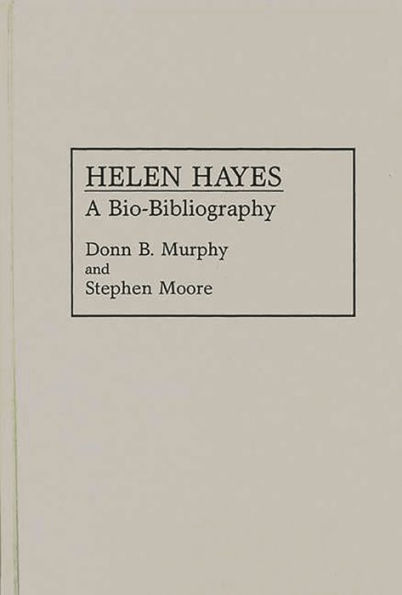 Helen Hayes: A Bio-Bibliography