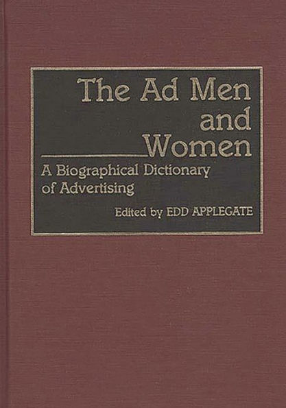 The Ad Men and Women: A Biographical Dictionary of Advertising