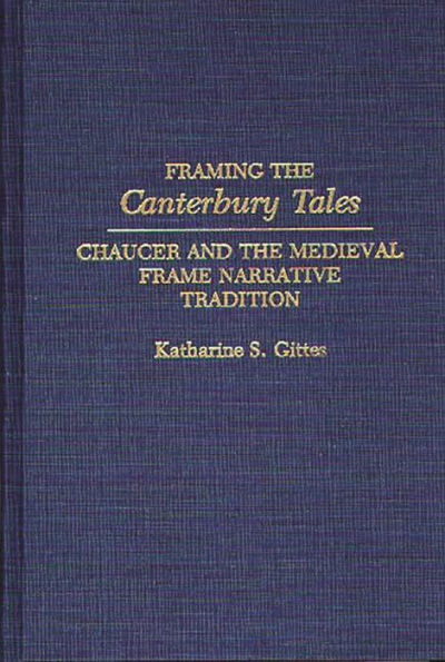 Framing the Canterbury Tales: Chaucer and the Medieval Frame Narrative Tradition