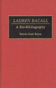 Title: Lauren Bacall: A Bio-Bibliography, Author: Brenda Scott Royce