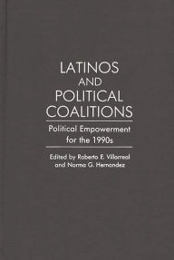 Title: Latinos and Political Coalitions: Political Empowerment for the 1990s, Author: Norma G. Hernandez