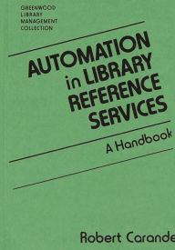 Title: Automation in Library Reference Services: A Handbook, Author: Robert Carande