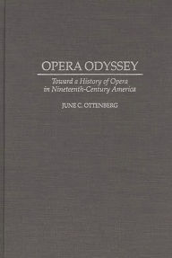 Title: Opera Odyssey: Toward a History of Opera in Nineteenth-Century America, Author: June Ottenberg