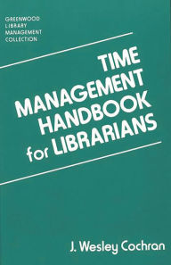 Title: Time Management Handbook for Librarians, Author: J Wesley Cochran
