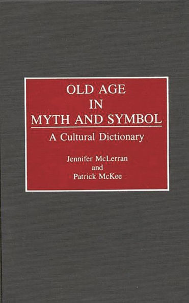 Old Age in Myth and Symbol: A Cultural Dictionary