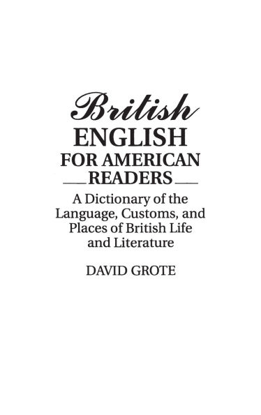 British English for American Readers: A Dictionary of the Language, Customs, and Places of British Life and Literature