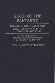 Title: State of the Fantastic: Studies in the Theory and Practice of Fantastic Literature and Film, Author: Nicholas Ruddick